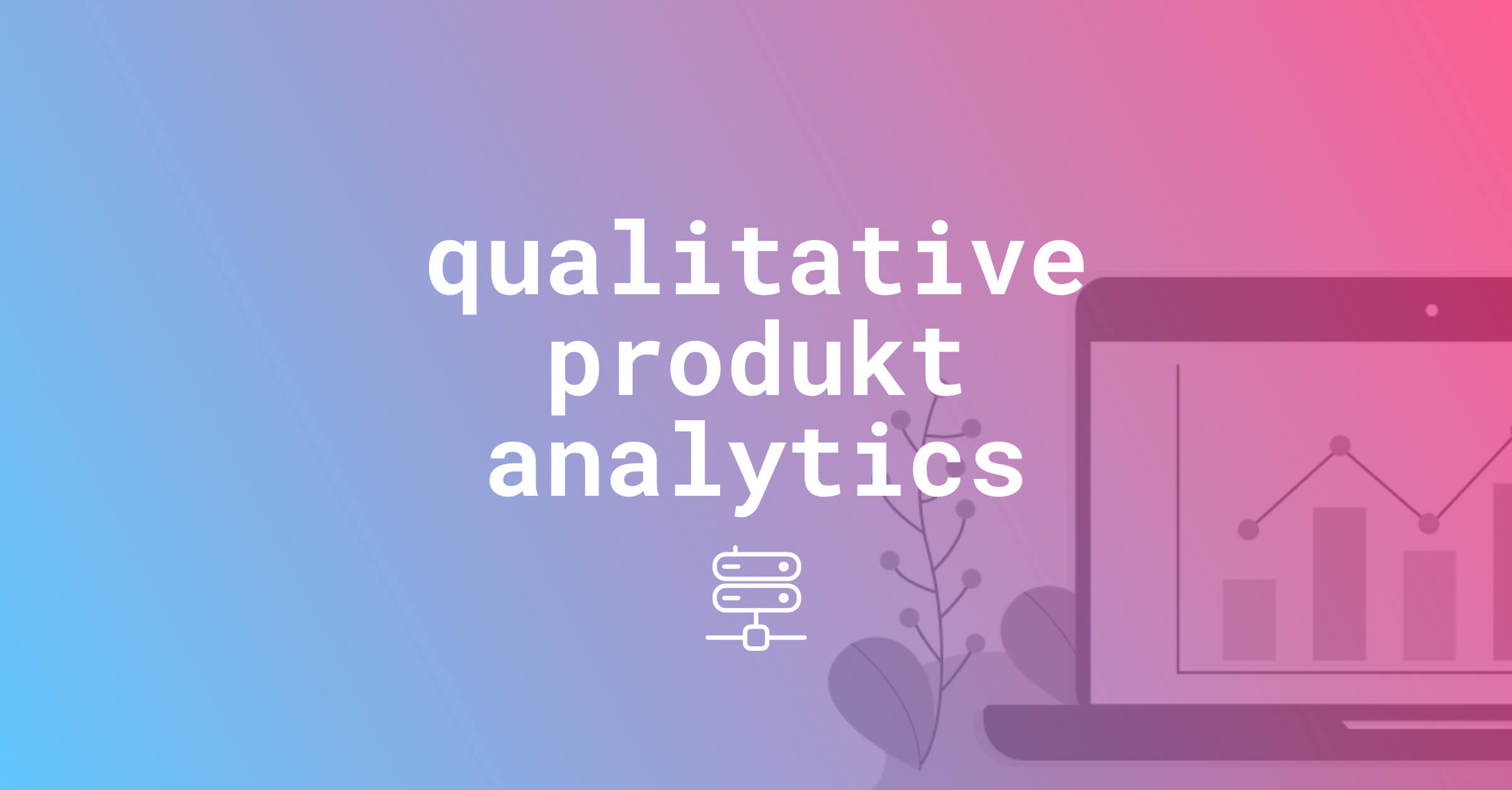 Read more about the article Wie gelingt Mobile Marketing mit qualitativen Product Analytics?