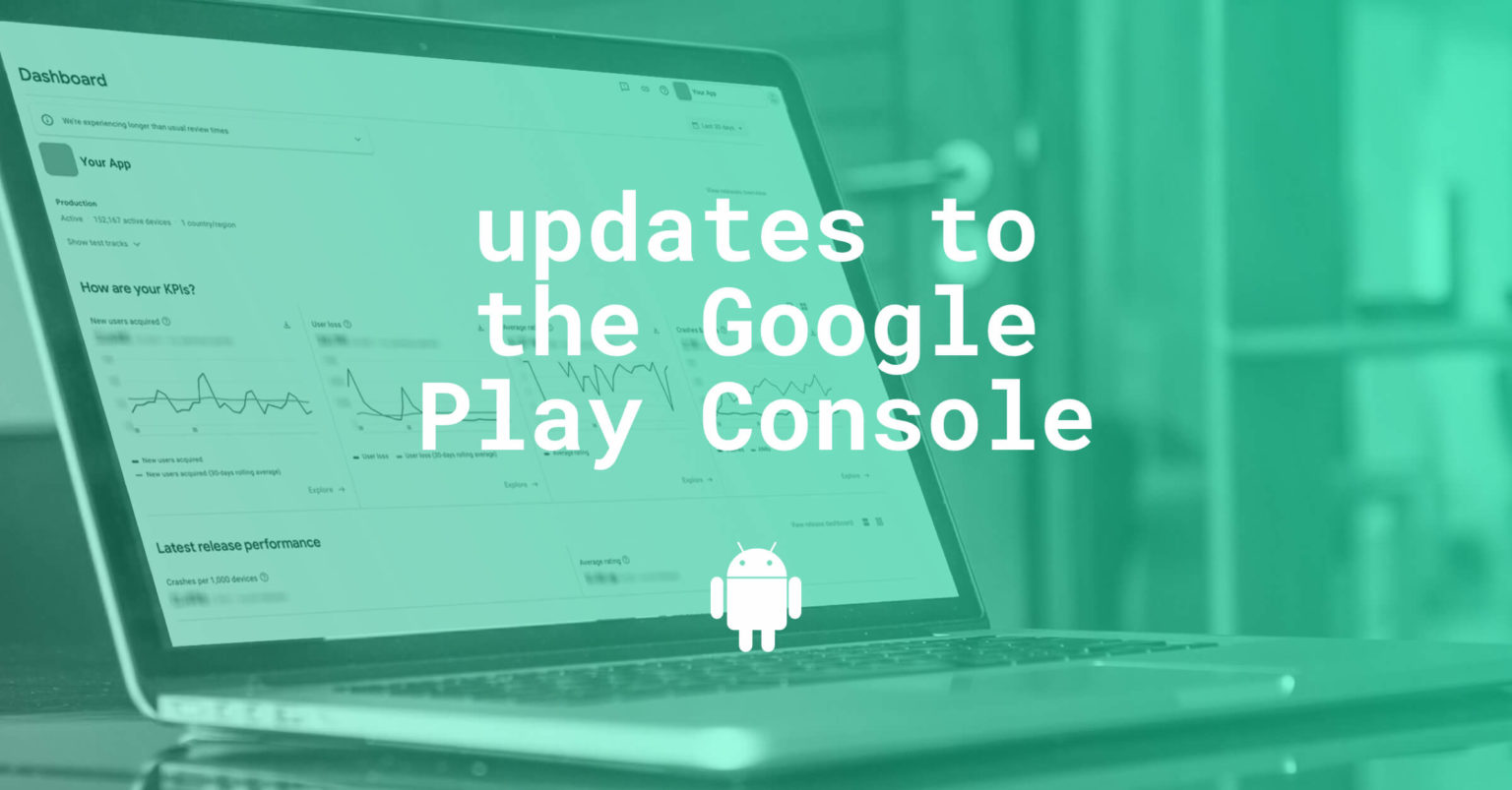 Updates to the Google Play Console impacting the Store presence and UA ...